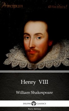 Delphi Classics William Shakespeare - Henry  VIII by William Shakespeare (Illustrated)