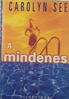 Carolyn See - A mindenes