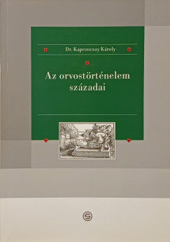 Dr. Kapronczay K�roly - Az orvost�rt�nelem sz�zadai