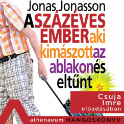 Jonas Jonasson - Csuja Imre - A százéves ember, aki kimászott az ablakon és eltûnt