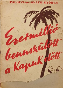 Plczi Horvth Gyrgy - Ezermilli bennszltt a kapuk eltt