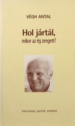 Vgh Antal - Hol jrtl, mikor az g zengett?