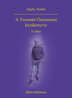 Sághy Enikő - A Teremtő Önismeret kézikönyve 5. rész - Ákos története