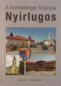 Válek Tibor - Válek Bertalanné - A homoktenger fővárosa Nyírlugos