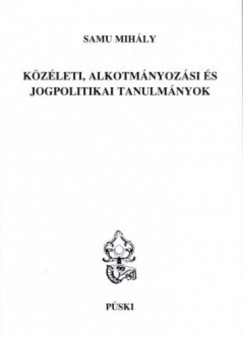 Samu Mihly - Kzleti, alkotmnyozsi s jogpolitikai tanulmnyok