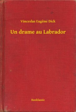 Vinceslas Eugene Dick - Un drame au Labrador
