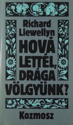 Richard Llewellyn - Hov lettl, drga vlgynk? I-II.