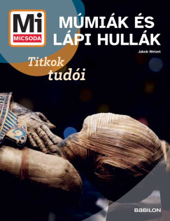 Jakob Wetzel - Múmiák és Lápi hullák - Mi MICSODA ÚJ