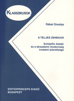 Rkai Orsolya - A teljes zenekar - Schpflin Aladr s a trsadalmi modernsg irodalmi jelentsge