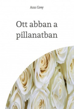 Ann Grey - Ott abban a pillanatban