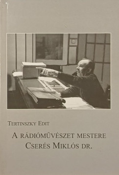 Tertinszky Edit - A r�di�m�v�szet mestere: Cser�s Mikl�s dr. (dedik�lt)