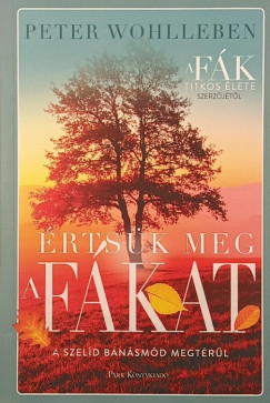 Peter Wohlleben - Értsük meg a fákat