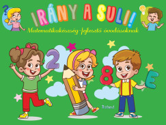 Lengyel Orsolya   (Szerk.) - Irny a suli! - Matematikakszsg-fejleszt  vodsoknak
