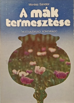 Mórász Sándor - A mák termesztése