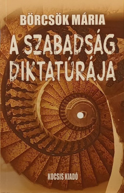 B�rcs�k M�ria - A szabads�g diktat�r�ja