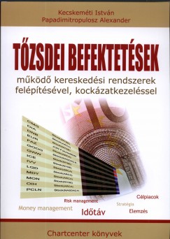 Kecskemti Istvn - Papadimitropulosz Alexander - Tzsdei befektetsek mkd kereskedsi rendszerek felptsvel,kockzatkezelssel