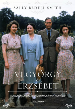 Sally Bedell Smith - VI. Gyrgy s Erzsbet