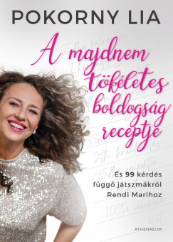 Pokorny Lia - A majdnem tökéletes boldogság receptje - És 99 kérdés függő játszmákról Rendi Marihoz
