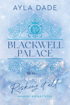 Ayla Dade - Blackwell Palace 1. - Risking It All - Mindent kockztatok