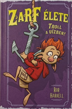 Rob Harrell - Zarf élete 3. - Troll a vízben