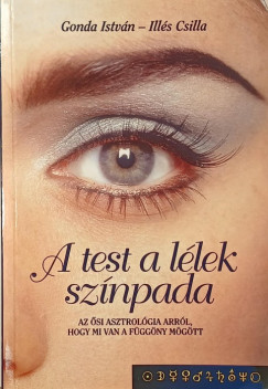Gonda István - Illés Csilla - A test a lélek színpada