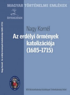 Nagy Kornl - Az erdlyi rmnyek katolizcija (1685-1715)