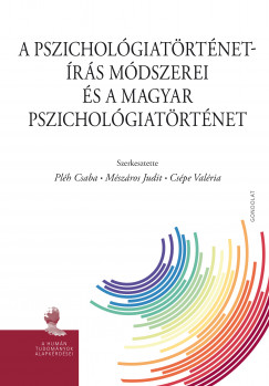 Cspe Valria   (Szerk.) - Mszros Judit   (Szerk.) - Plh Csaba   (Szerk.) - A pszicholgiatrtnet-rs mdszerei s a magyar pszicholgiatrtnet