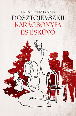 Fjodor Mihajlovics Dosztojevszkij - Karácsonyfa és esküvő