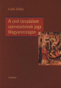 Csehi Zoltn - A civil trsadalom szervezeteinek joga Magyarorszgon