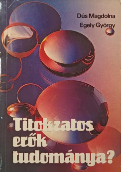 Dús Magdolna - Egely György - Titokzatos erők tudománya?