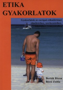 Bécsi Zsófia - Bertók Rózsa - Etika gyakorlatok - Etika elméletek