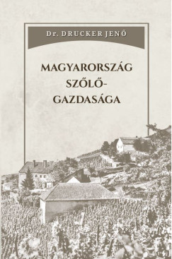 Dr. Drucker Jenő - Magyarország szőlőgazdasága