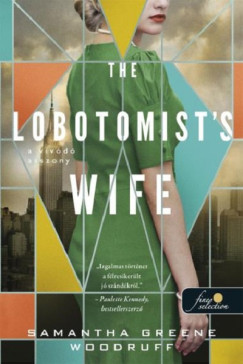 Samatha Greene Woodruff - The Lobotomist's Wife - A vvd asszony