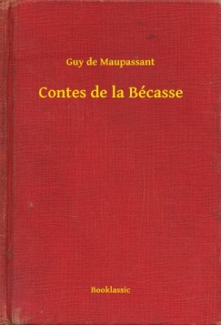 Guy De Maupassant - Contes de la B�casse
