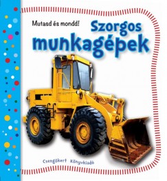 Szorgos munkagpek - Mutasd s mondd!