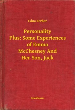 Edna Ferber - Personality Plus: Some Experiences of Emma McChesney And Her Son, Jack