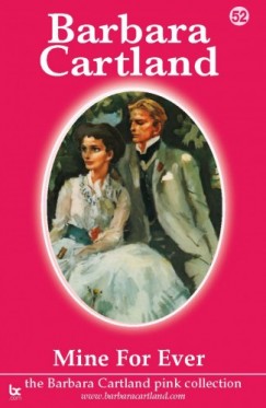 Barbara Cartland - 52. Mine For Ever