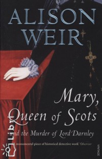 Alison Weir - Mary, Queen of Scots