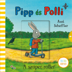 Axel Scheffler - Pipp �s Polli - A szuper roller - tilitoli