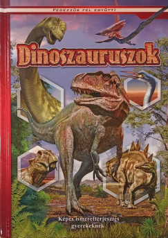Oláh Andor (Szerk.) - Dinoszauruszok - Képes ismeretterjesztés gyerekeknek