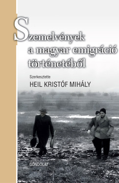 Heil Kristf Mihly   (Szerk.) - Szemelvnyek a magyar emigrci trtnetbl