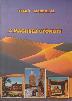 Zsakó Magdolna - A Maghreb gyöngye