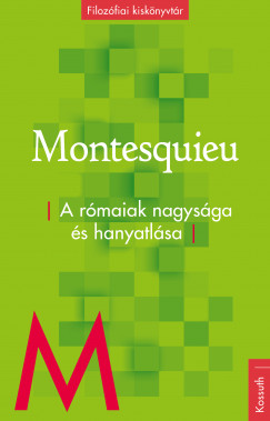 Charles-Louis De Secondat Montesquieu - A rmaiak nagysga s hanyatlsa