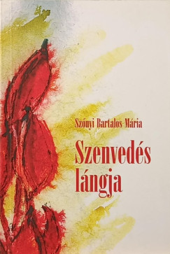 Szőnyi Bartalos Mária - Szenvedés lángja