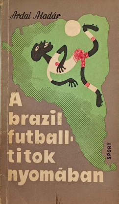 Ardai Aladr - A brazil futball titkok nyomban