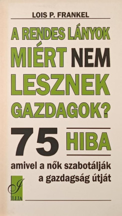 Louis P. Frankel - A rendes lnyok mirt nem lesznek gazdagok?