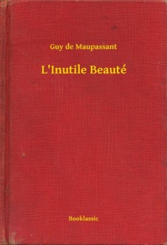 Guy De Maupassant - L'Inutile Beaut�