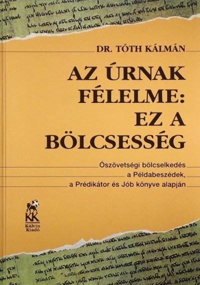 Tóth Kálmán - Az Úrnak félelme: ez a bölcsesség
