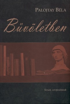 Palojtay Béla - Bűvöletben - Versek, versfordítások