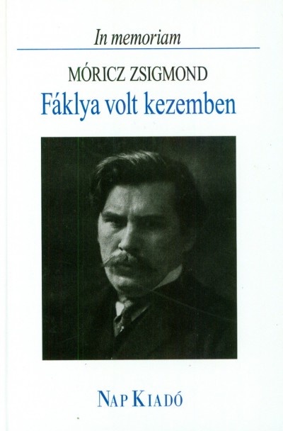 Könyv: Fáklya volt kezemben - In memoriam Móricz Zsigmond (Márkus Béla  (Vál.))